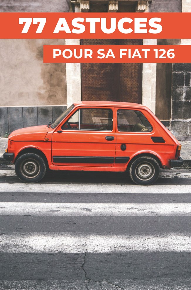 77 ASTUCES POUR SA FIAT 126