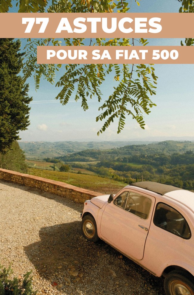77 ASTUCES POUR SA FIAT 500